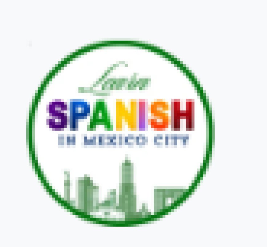 Learn Spanish in Mexico City: A Cultural Experience