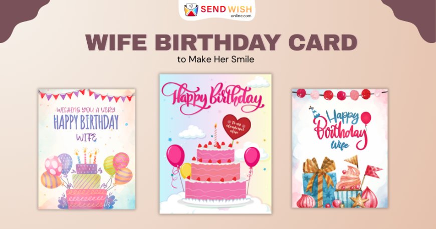 Wife Birthday Cards: Expressing Love, Laughter, and Lasting Memories