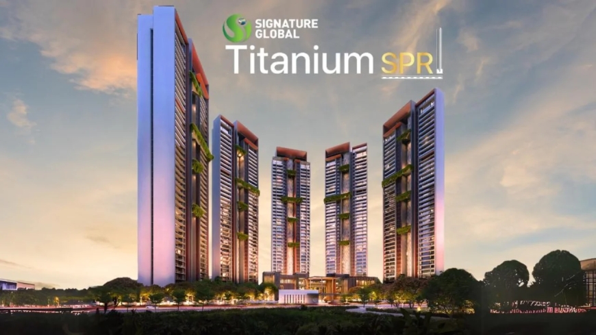 Connectivity, Growth, Lifestyle – Why Signature Global Titanium SPR is the Perfect Choice