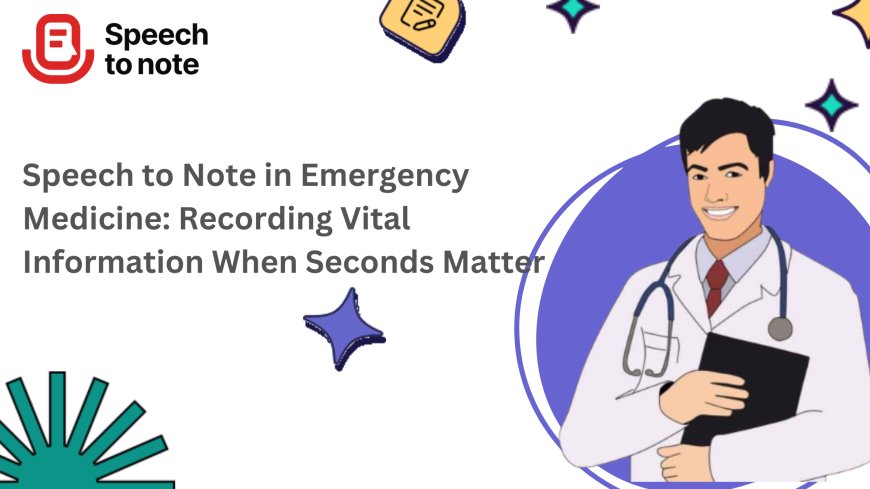 Speech to Note in Emergency Medicine: Recording Vital Information When Seconds Matter