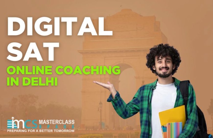 Join The Best Digital Sat Coaching Delhi for 2025: Live Support, Adaptive Strategy & Top Scores