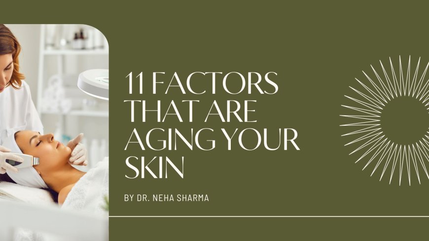 11 Factors That Are Aging Your Skin