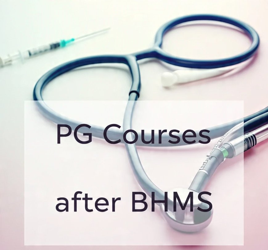 Best PG Courses after BHMS That Doctors Truly Consider