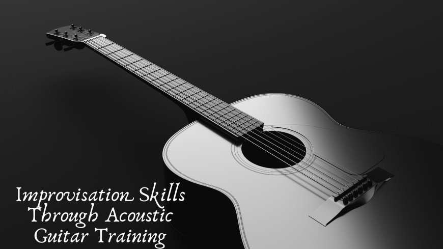 Improvisation Skills Through Acoustic Guitar Training