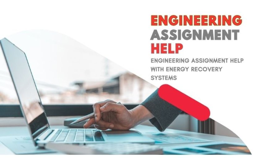 Engineering Assignment Help with Energy Recovery Systems