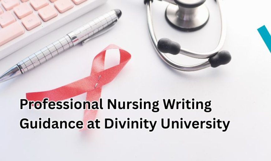 Professional Nursing Writing Guidance at Divinity University