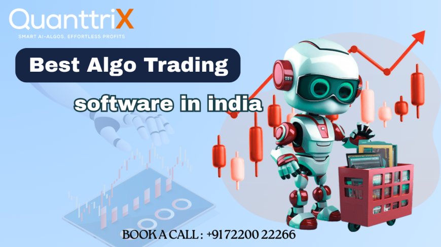 Best Algo Trading Software in India – Quanttrix Guide