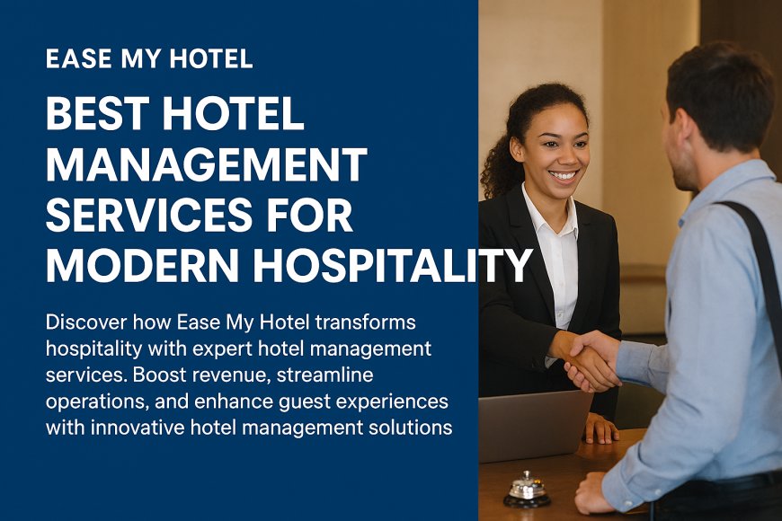 Ease My Hotel: Redefining Hotel Management Services for Modern Hospitality