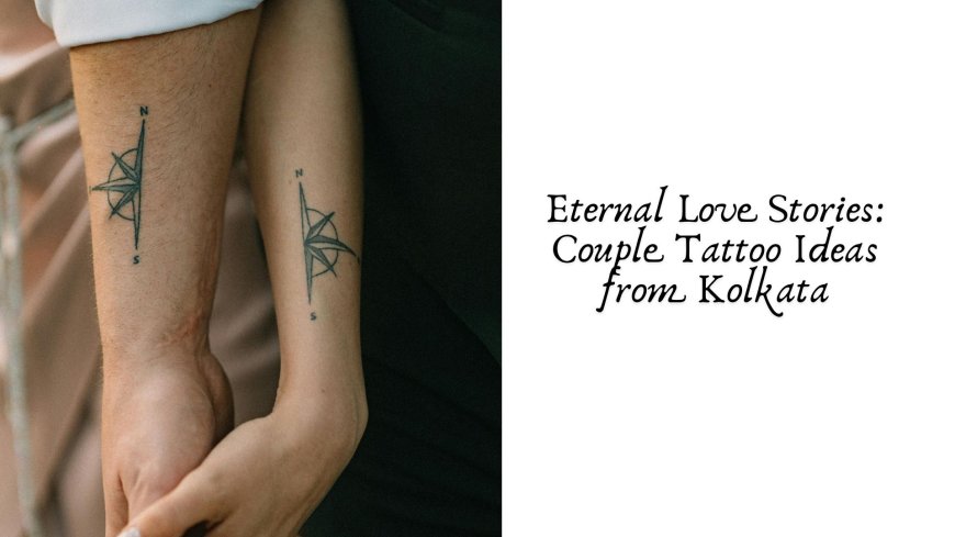 Eternal Love Stories: Couple Tattoo Ideas from Kolkata