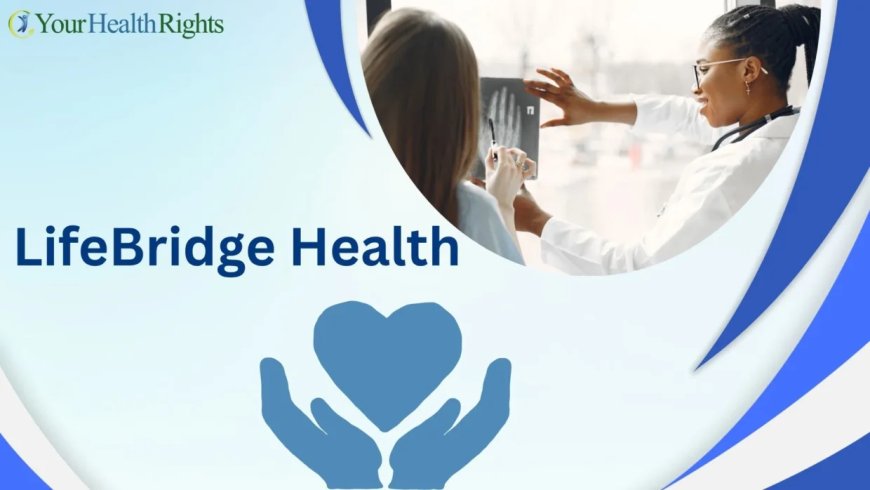 LifeBridge Health: A Total Approach to Well-Being