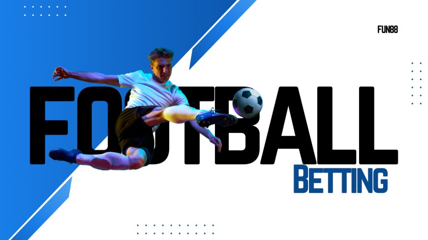 Football Betting – Strategies and Insights for Every Fan