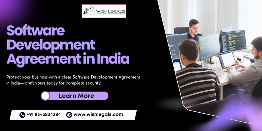 Software Development Agreement in India – Secure Your Business with Expert Legal Drafting Today | Wish Legals