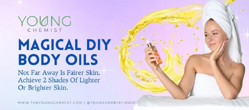 Magical DIY Body Oils Not Far Away Is Fairer Skin