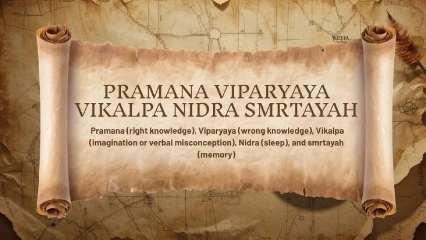 Understanding the Five Vrittis: Pramana, Viparyaya, Vikalpa, Nidra, and Smrtayah