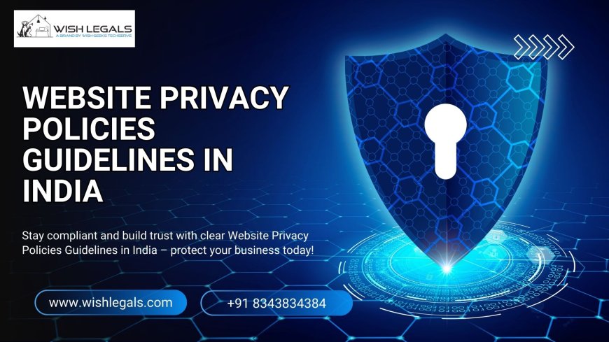 Website Privacy Policies Guidelines in India for Businesses to Ensure Legal Compliance and Security | Wish Legals