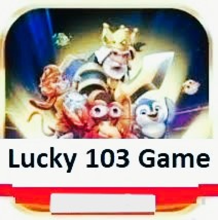 Lucky 103 Game Download Play Store – Complete Guide to Play, Features, and Benefits