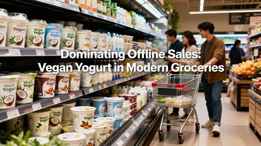 Offline Sales Channels Hold 85% Share in Global Vegan Yogurt Market: MarkNtel Advisors