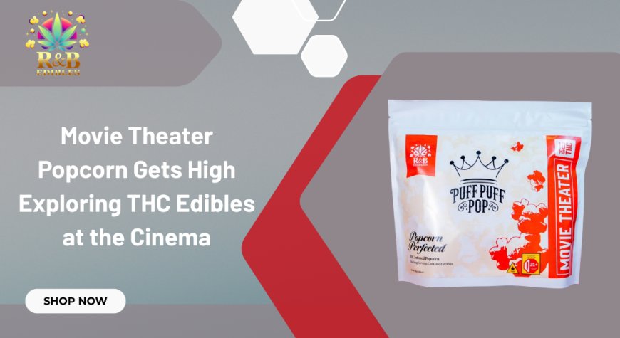 Movie Theater Popcorn Gets High Exploring THC Edibles at the Cinema