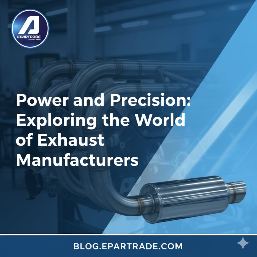 Power and Precision: Exploring the World of Exhaust Manufacturers