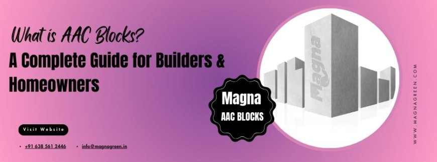 What is AAC Blocks? A Complete Guide for Builders & Homeowners