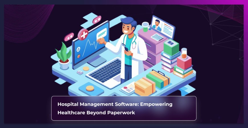 Hospital Management Software: Innovation That Heals