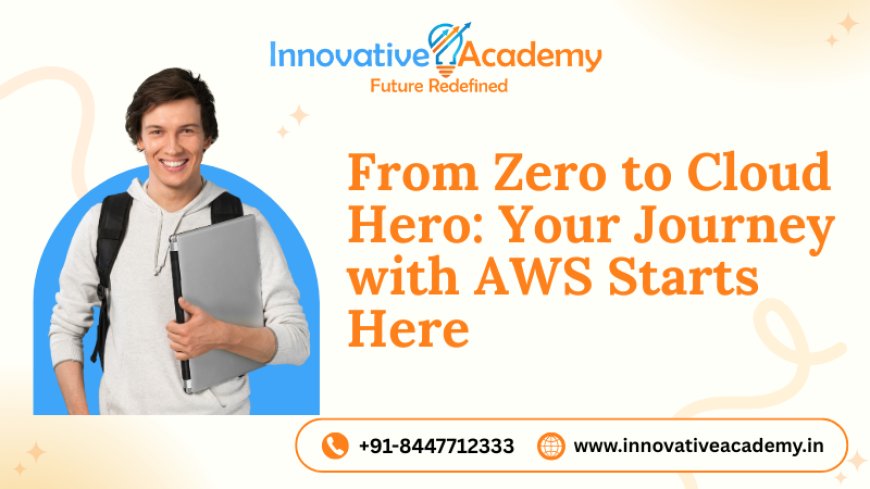 From Zero to Cloud Hero: Your Journey with AWS Starts Here