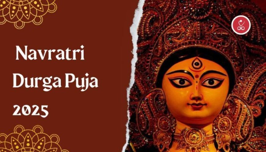 Navratri Durga Puja 2025: A Festival of Devotion and Strength