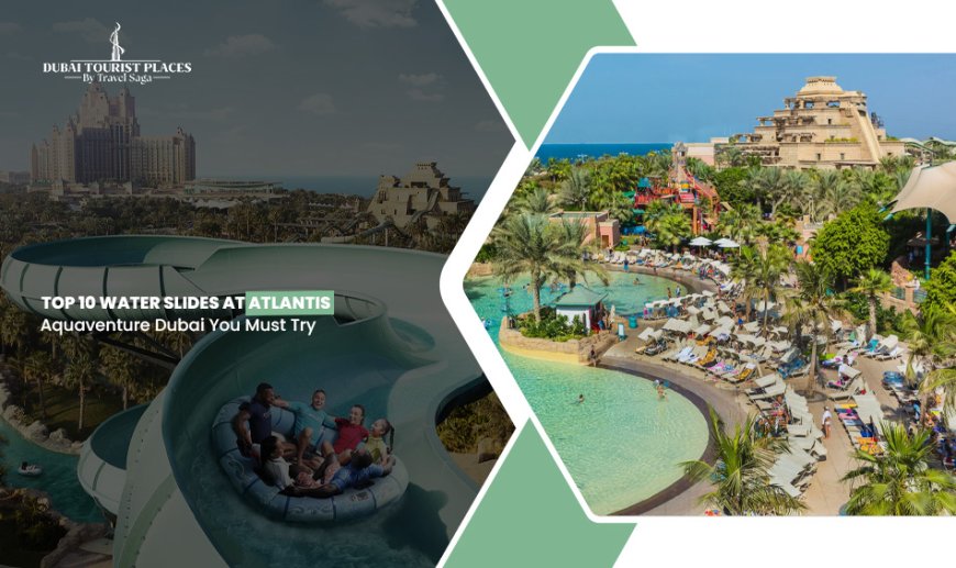 Top 10 Water Slides at Atlantis Aquaventure Dubai You Must Try