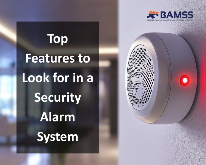 Top Features to Look for in a Security Alarm System