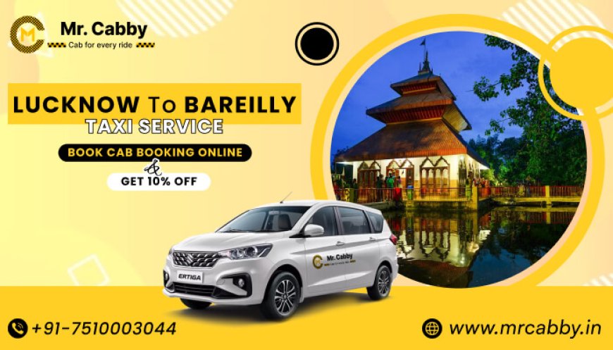 Book Lucknow to Bareilly Taxi Service – Get 10% Off on Cab Booking