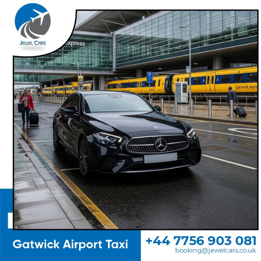 Gatwick Airport Taxi | Jewel Cars Reliable Transfers