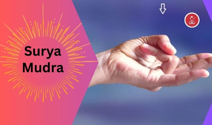 Surya Mudra Benefits for Health and Inner Vitality