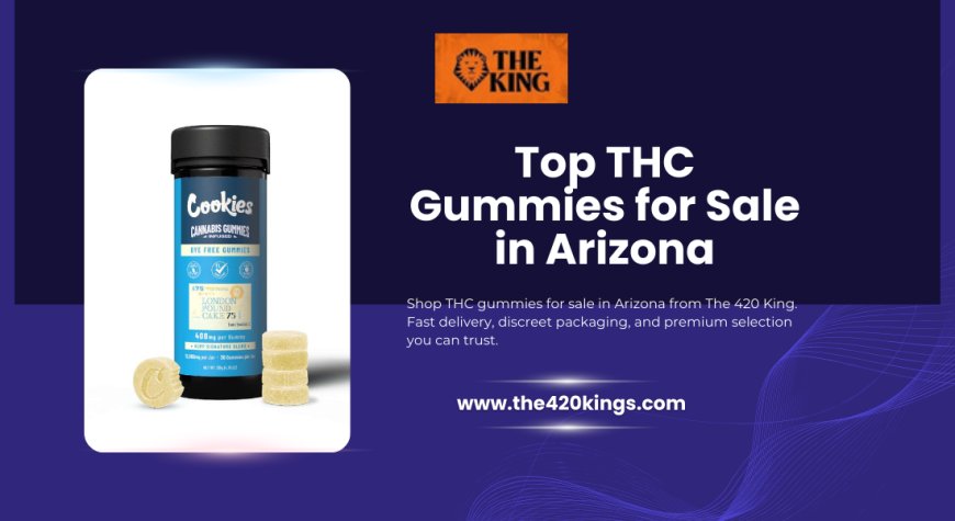 Top THC Gummies for Sale in Arizona – The 420 King Guide