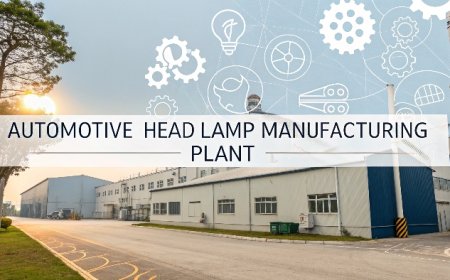 Automotive Head Lamp Manufacturing Plant Project Report 2025 Machinery, Cost and Details
