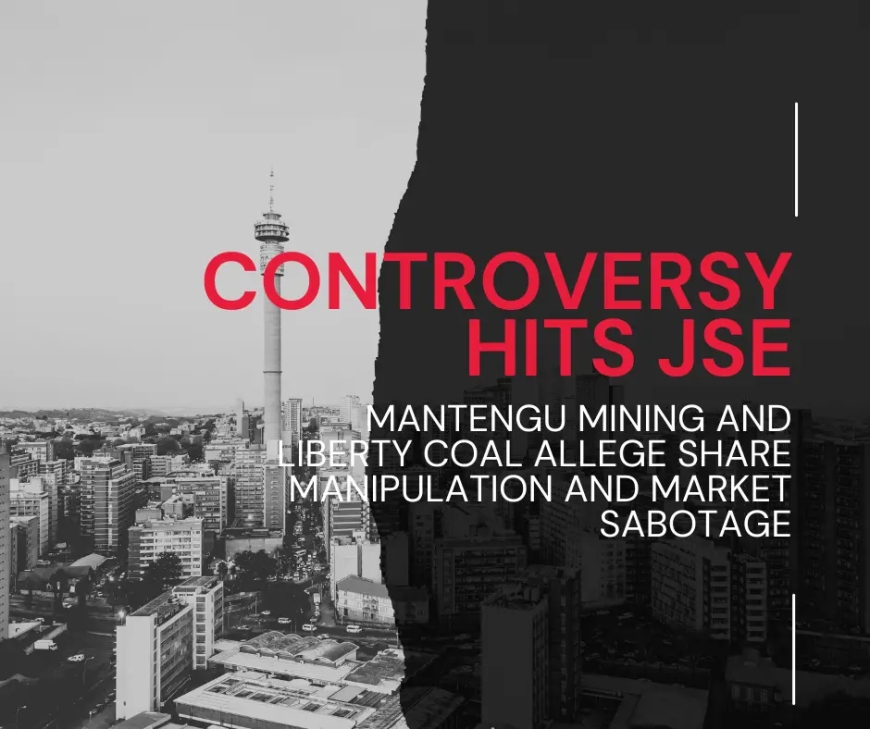 Mantengu Mining and Liberty Coal Challenge JSE Amid Alleged Market Manipulation