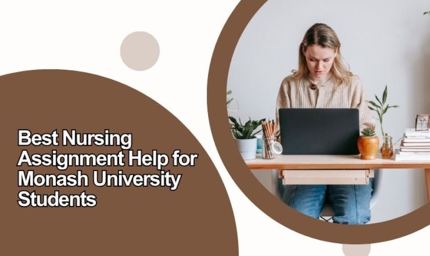 Best Nursing Assignment Help for Monash University Students