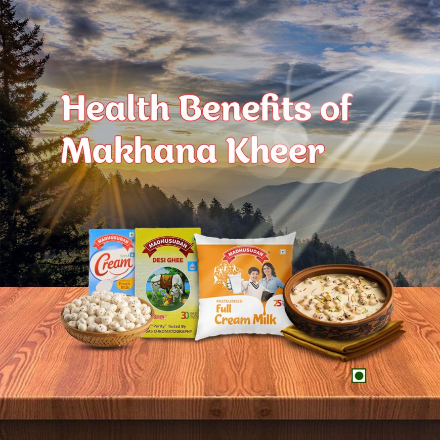 Health Benefits of Makhana Kheer