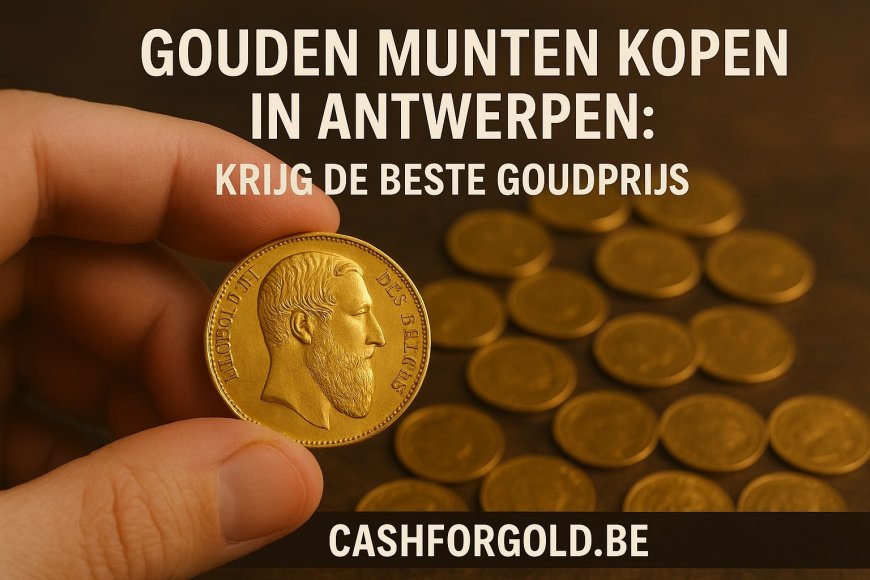 Gouden Munten Kopen in Antwerpen: Krijg de Beste Goudprijs
