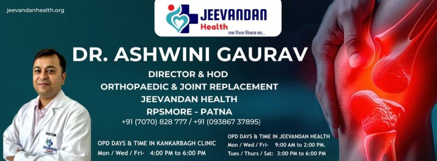 Best Orthopedic Doctor in Patna – Expert Care for Bone & Joint Problems