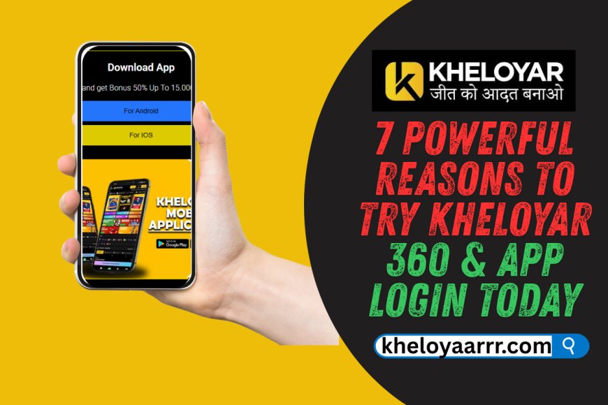 7 Powerful Reasons to Try Kheloyar 360 & App Login Today