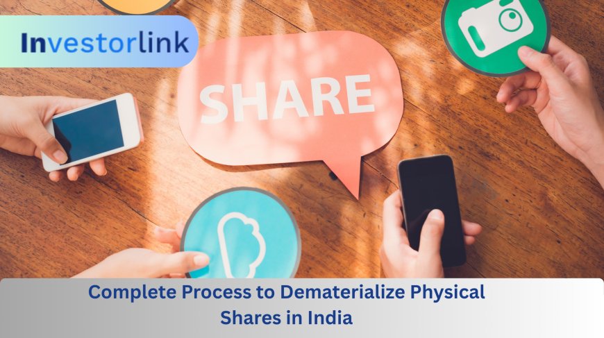Complete Process to Dematerialize Physical Shares in India