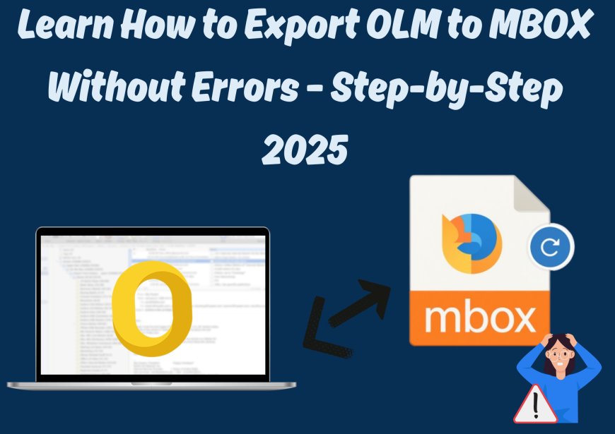 Learn How to Export OLM to MBOX Without Errors – Step-by-Step 2025