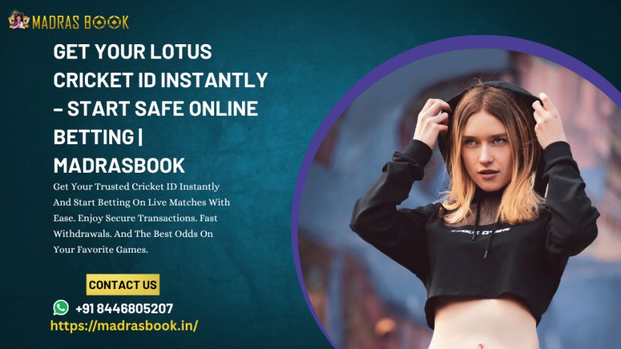 Get Your Lotus Cricket ID Instantly – Start Safe Online Betting | MadrasBook