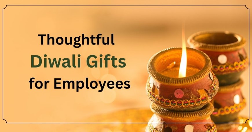 Thoughtful Gifts for Employees This Diwali: Celebrate with Gratitude