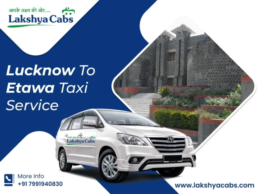 A Journey with Lakshya Cabs’ Reliable Lucknow To Etawah Taxi Service