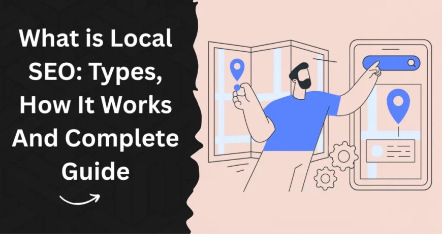 What is Local SEO: Guide, Types & How It Works