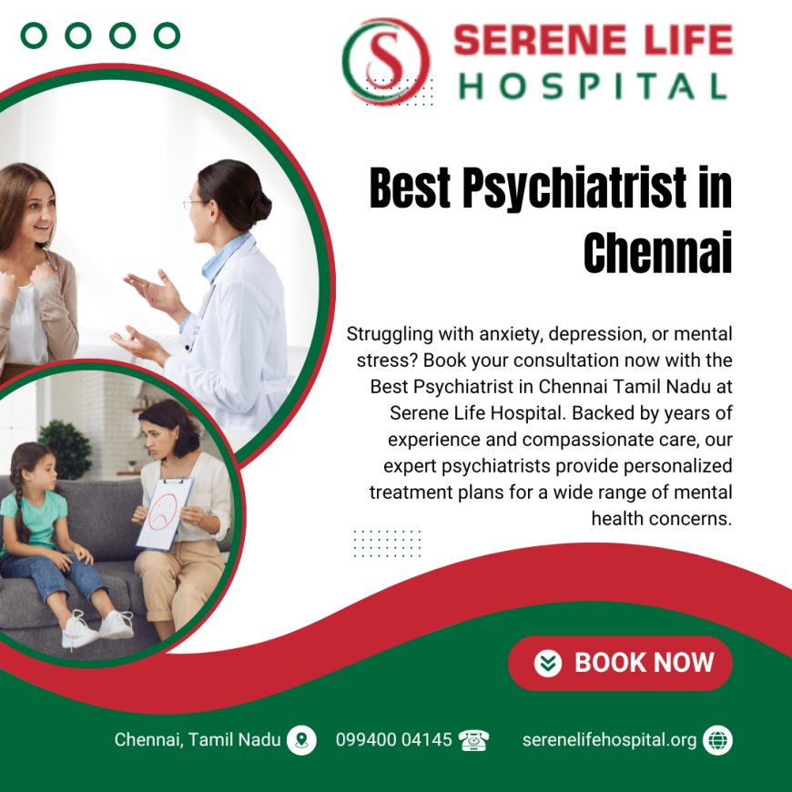 Best Psychiatrist in Chennai Tamil Nadu – Serene Life Hospital