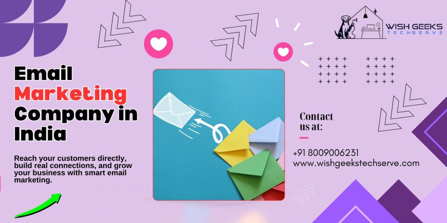 Email Marketing Company in India to Scale Your Online Business and Drive More Leads | Wish Geeks Techserve