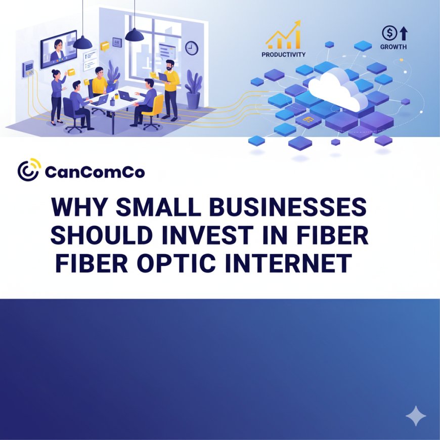 Why Small Businesses Should Invest in Fiber Optic Internet.