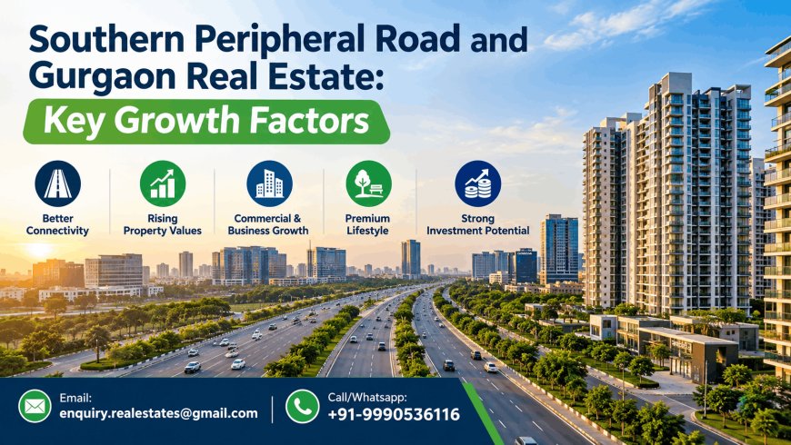 Southern Peripheral Road and Gurgaon Real Estate: Key Growth Factors